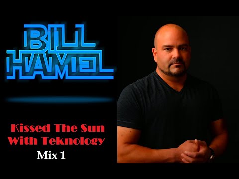Bill Hamel - Kissed the Sun With Teknology Mix 1 (In Memoriam)