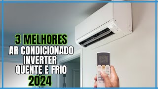 Qual Melhor Ar condicionado Inverter quente Frio 2024 3 melhores Ar condicionado Inerter 2024