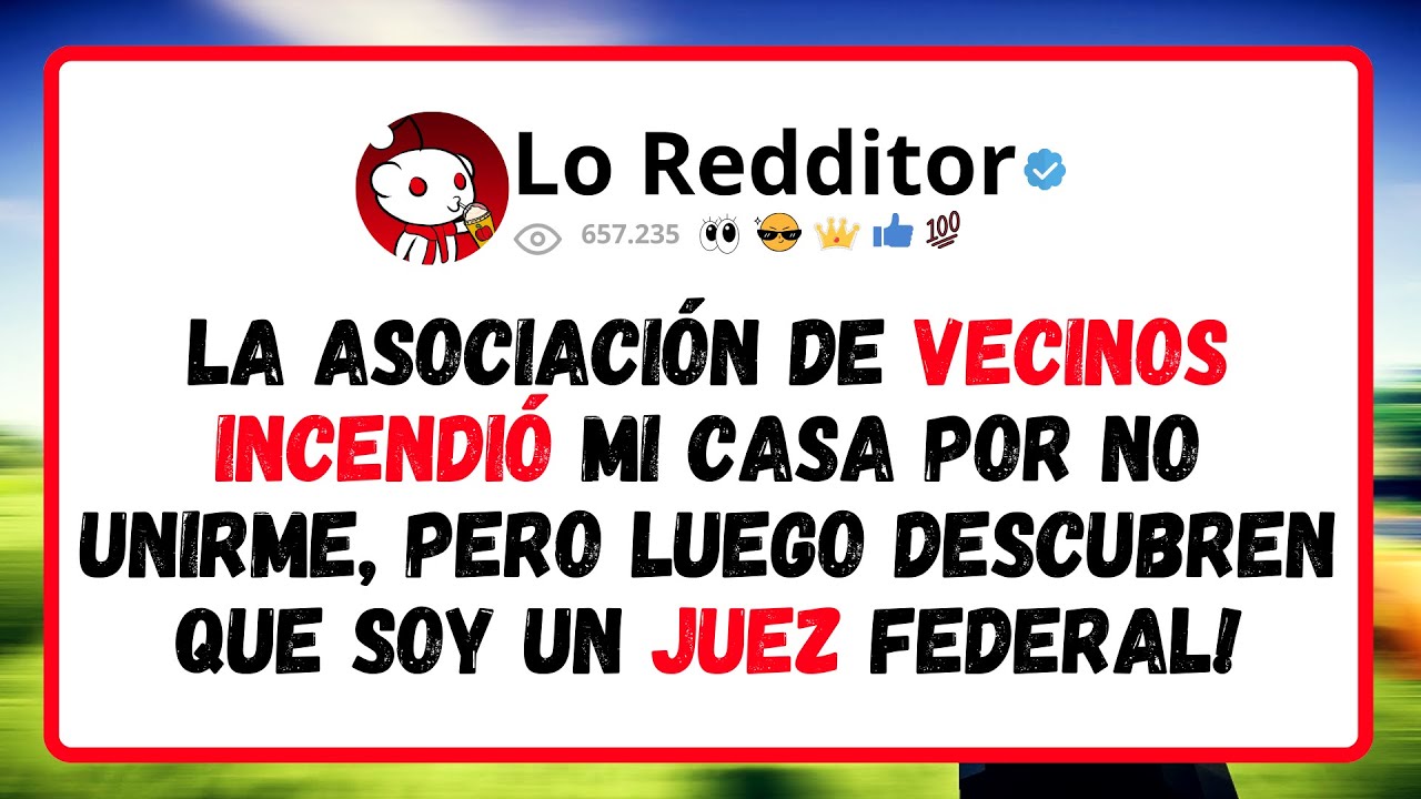 La Asociación de Vecinos Incendió Mi Casa Por No Unirme, Pero Luego Descubren Que Soy Un Juez