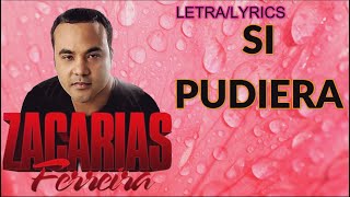 ZACARIAS FERREIRA-SI PUDIERA (LETRA/LYRICS)