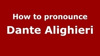 How to pronounce Dante Alighieri