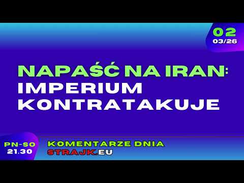 Komentarze dnia Strajku: Napaść na Iran :Imperium kontratakuje