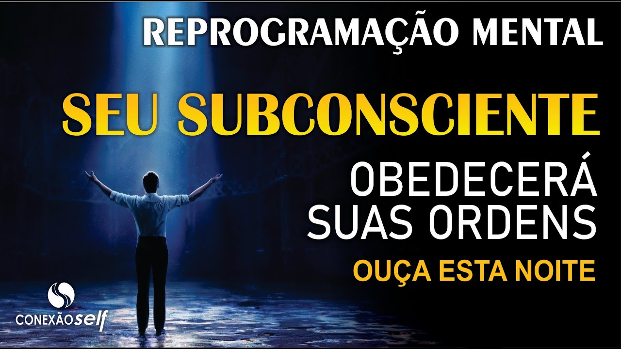 TÉCNICA GUIADA PARA REPROGRAMAR SEU SUBCONSCIENTE - A Mudança começa hoje