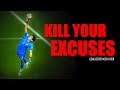 KILL YOUR EXCUSES - Goalkeeper Motivation