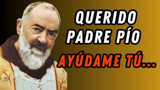 ORACION MILAGROSA: QUERIDO PADRE PIO, AYUDAME TU...