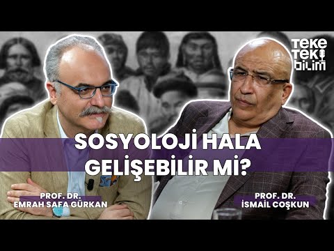 Sosyoloji hala gelişebilir mi? / Emrah Safa Gürkan & İsmail Coşkun - Teke Tek Bilim