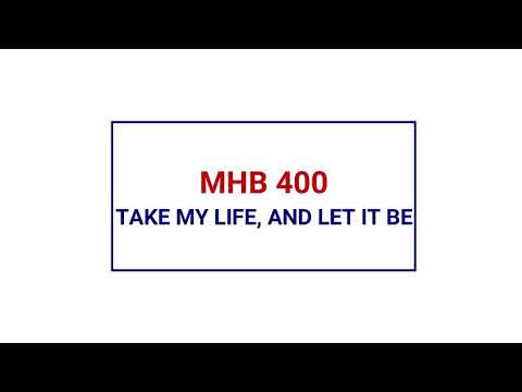 MHB 400 - TAKE MY LIFE AND LET IT BE