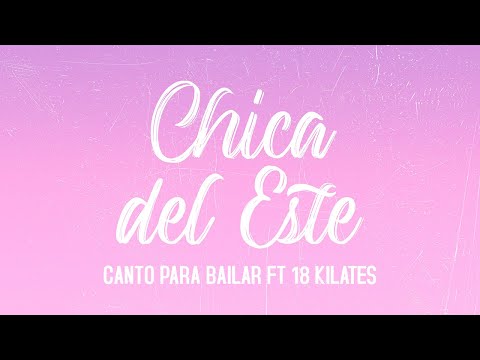 Canto Para Bailar ft 18 Kilates - Chica del Este | Video Oficial 2018