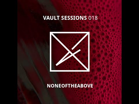 Vault Sessions Podcast #018 - Noneoftheabove