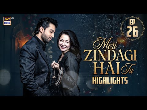 Meri Zindagi Hai Tu Episode 25 | Highlights | Hania Aamir | Bilal Abbas Khan | ARY Digital Drama