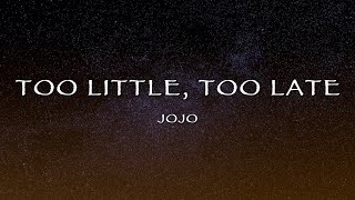 JoJo - Too Little, Too Late (Lyrics)