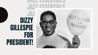 JAZZIZ Essentials: Dizzy Gillespie for President!