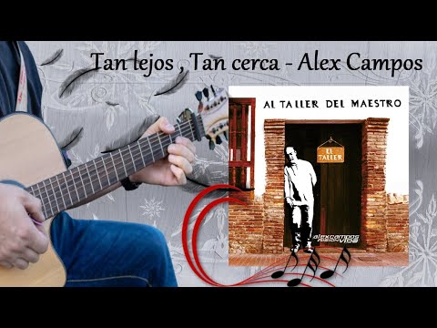 Tan Lejos, Tan Cerca - Alex Campos