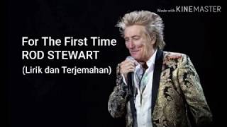 Download lagu For The First Time ~ Rod Stewart (Lirik dan Terjemahan) mp3