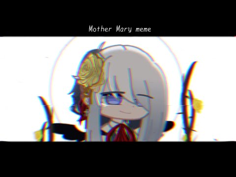 Mother Mary meme | gacha club