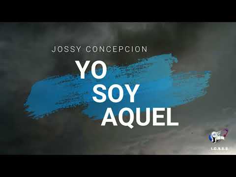 Yo Soy Aquel - Jossy Concepcion