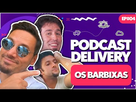 OS BARBIXAS E VICTOR SARRO - PODCAST DELIVERY -  EP#04