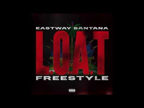 Eastway Santana - L.O.A.T Freestyle (Official Audio)