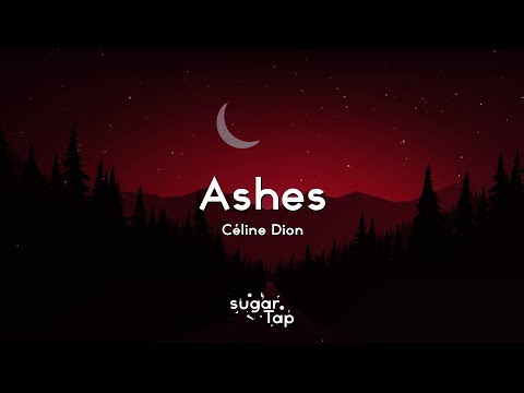 Céline Dion - Ashes (Lyrics) 🎤 Let beauty come out of ashes