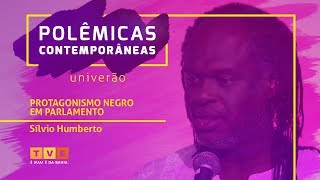 Polêmicas Contemporâneas #23 | Sílvio Humberto | Protagonismo Negro no Parlamento
