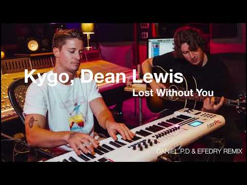 Kygo, Dean Lewis - Lost Without You Remix (BY DanieL.p.D & Efedry) + new vocal