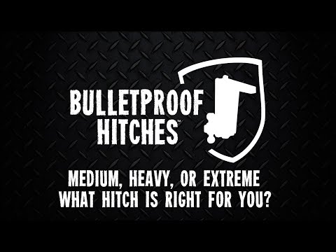 Medium, Heavy or Extreme - What BulletProof Hitch is Right for you?