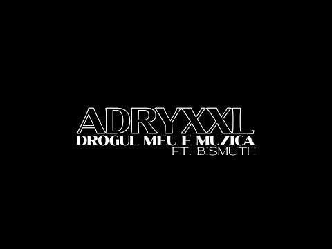 Adry-XXL - Drogul Meu E Muzica ( Ft. BismutH ) ( Official Video )