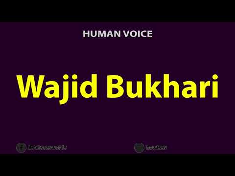 How To Pronounce Wajid Bukhari