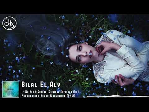Bilal El Aly - If We Had A Chance (Original Extended Mix) [PHW]
