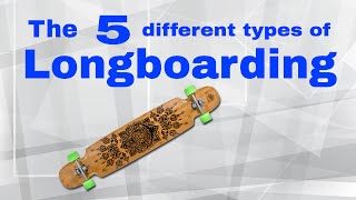 The 5 Different types of longboarding