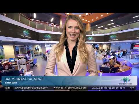 Daily Forex Guide - Daily financial news 21 03 2023