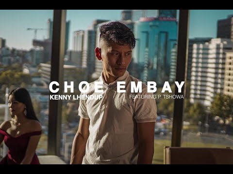 CHOE EMBAY - Kenny Lhendup ft. P.Tshowa | Official Music Video