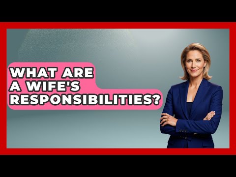What Are A Wife's Responsibilities? - Better Family Relationships