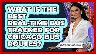 What Is The Best Real-time Bus Tracker For Chicago Bus Routes - What To Know About Chicago