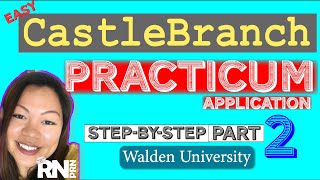 Castlebranch Practicum Application WaldenU NP Program Step-by-Step Part 2