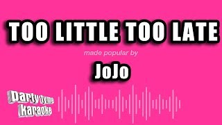 Jojo - Too Little Too Late (Karaoke Version)