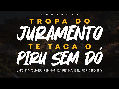 GUARACHA - TROPA DO JURAMENTO TE TACA O PIRU SEM DÓ