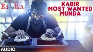 KABIR MOST WANTED MUNDA Full Song (Audio) | KI &amp; KA | Arjun Kapoor, Kareena Kapoor |