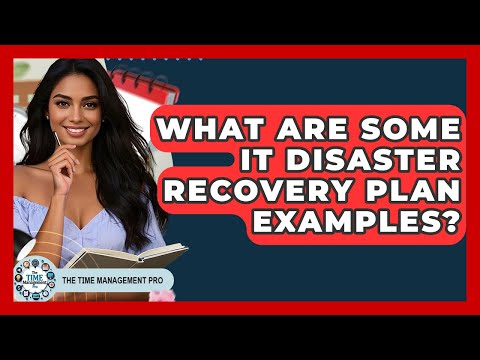 What Are Some IT Disaster Recovery Plan Examples? - The Time Management Pro