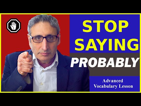 Stop Saying PROBABLY: Building an ADVANCED English Vocabulary