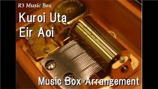 Kuroi Uta/Eir Aoi [Music Box] (Square Enix "Drakengard 3" ED)