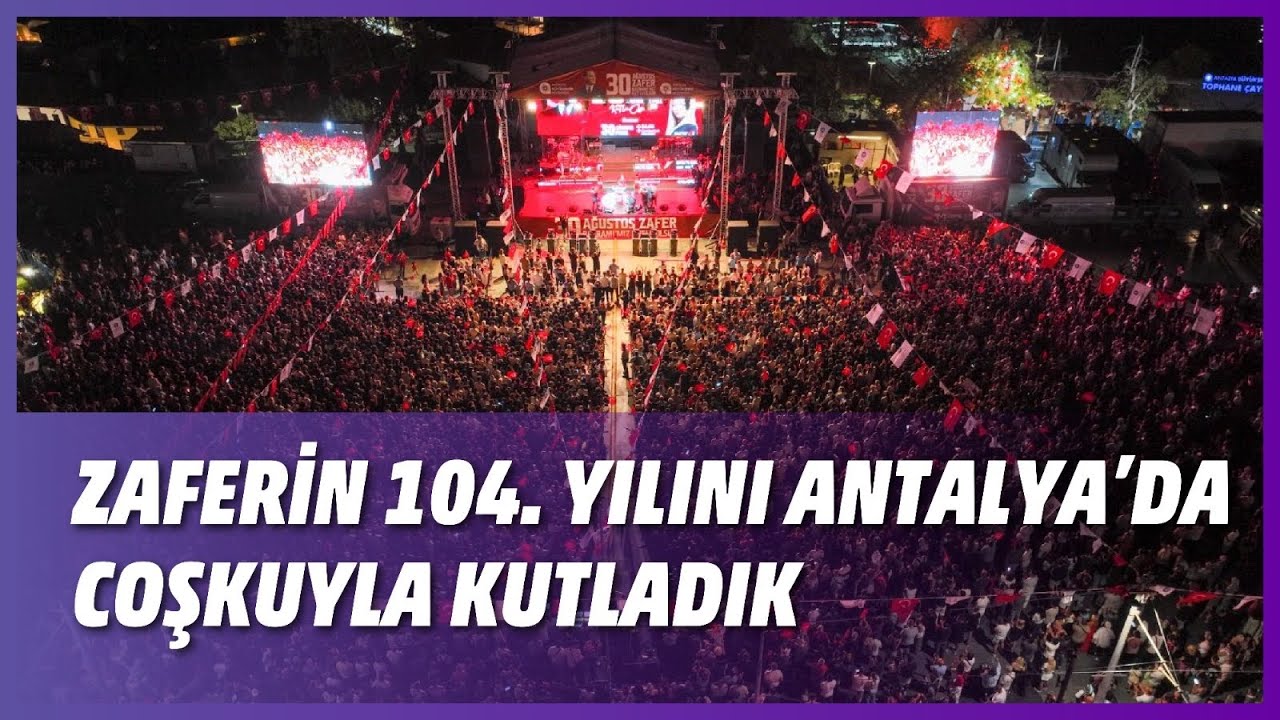 ZAFERİN 104. YILINI ANTALYA’DA COŞKUYLA KUTLADIK