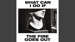 What Can I Do If the Fire Goes Out? (Radio Edit)