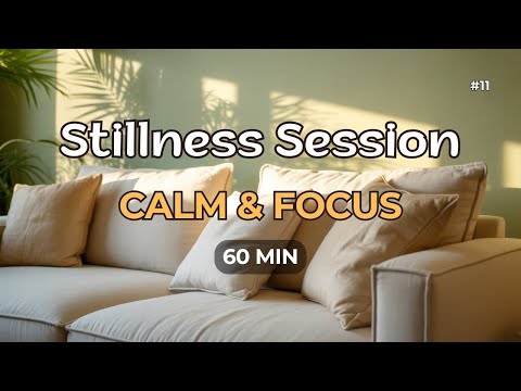 Stillness Session #11 – Calm & Focus – 60 Min