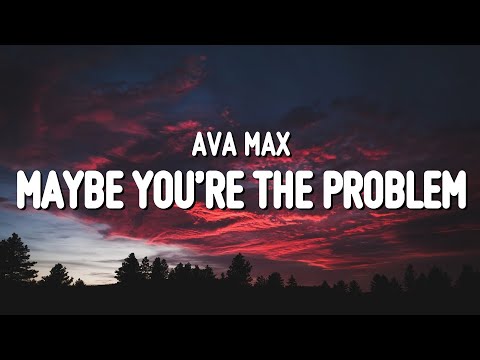 Ava Max - Maybe You&rsquo;re The Problem (Lyrics)