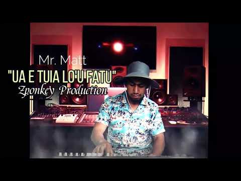 "Ua e tuia lo'u fatu" | Mr. Matt