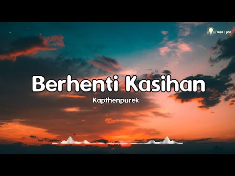 Berhenti Kasihan - KapthenpureK 🎧 | kalo ti suka ko bilang jang pura pura bahagia |Lirik - Lyrics