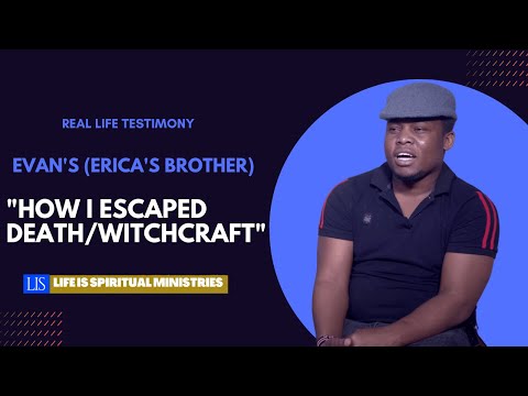 LIFE IS SPIRITUAL PRESENTS - EVAN'S (ERICA'S BROTHER) TESTIMONY OF HOW HE ESCAPED DEATH/WITCHCRAFT