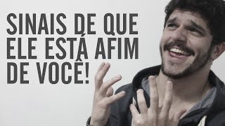 SINAIS DE QUE ELE ESTÁ AFIM DE VOCÊ!