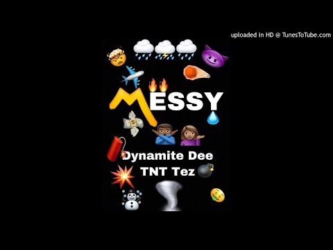 Dynamite Dee Ft. TNT Tez - Messy (Audio)